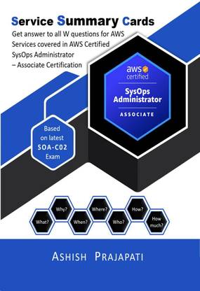 AWS Certified SysOps Administrator – Associate Certification - Service Summary Cards  - Get answer to all W questions for AWS Services covered in AWS Certified SysOps Administrator – Associate Exam – Based on latest SOA-C02