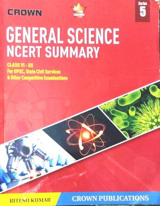 Crown General Science NCERT SUMMARY CLASS VI-XII for UPSC, State Civil Services and other competitive examinations