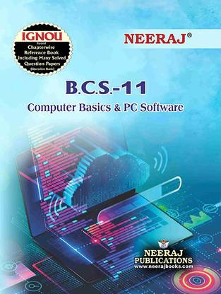 NEERAJ BCS-11 Computer Basics and PC Software English Medium- For BCA -IGNOU - Chapter Wise Help Book including Many Solved Sample Papers & Important Exam Notes –Published by Neeraj Publications