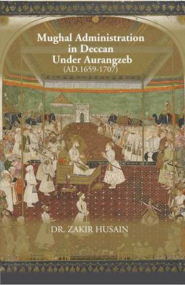 MUGHAL ADMINISTRATION IN DECCAN UNDER AURANGZEB 1659-1707 [Hardcover]