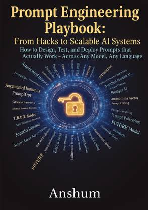 Prompt Engineering Playbook: From Hacks to Scalable AI Systems  - How to Design, Test, and Deploy Prompts that Actually Work - Across Any Model, Any Language