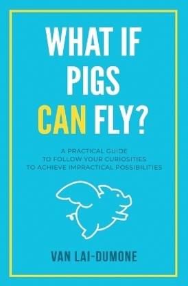 What if Pigs Can Fly?