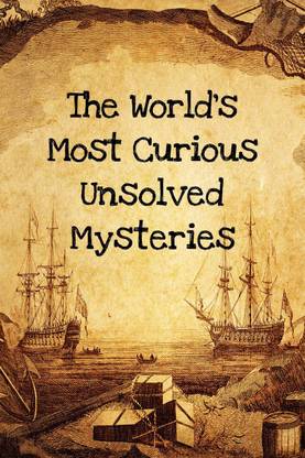 The World's most curious unsolved mysteries