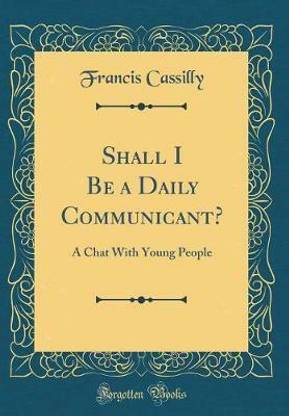 Shall I Be a Daily Communicant?: A Chat With Young People (Classic Reprint)