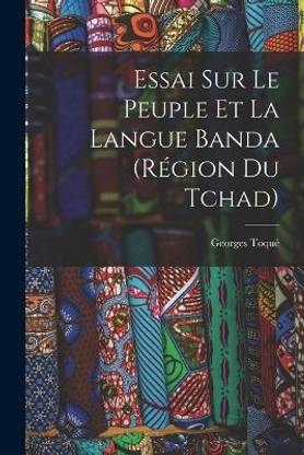Essai Sur Le Peuple Et La Langue Banda (Region Du Tchad)
