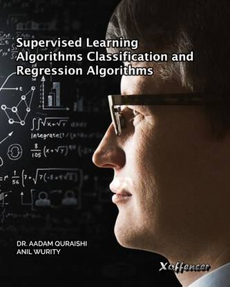 SUPERVISED LEARNING ALGORITHMS CLASSIFICATION AND REGRESSION ALGORITHMS ...