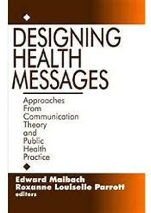 Designing Health Messages: Approaches from Communication Theory and Public Health Practice