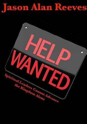 Help Wanted: Spirtual Leaders Cannot Advance the Kingdom Alone