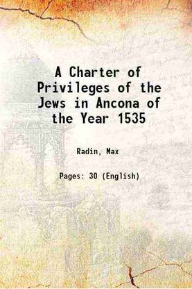 A Charter of Privileges of the Jews in Ancona of the Year 1535 Volume 4 1913 [Hardcover]