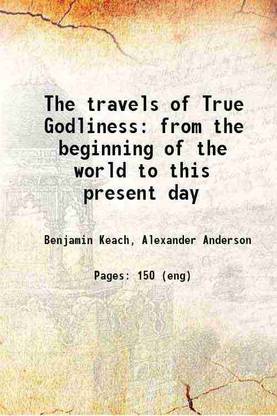The travels of True Godliness: from the beginning of the world to this present day 1811 [Hardcover]