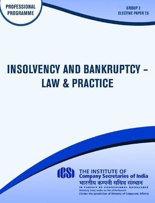 INSOLVENCY AND BANKRUPTCY - LAW & PRACTICE - PROFESSIONAL PROGRAMME - Group -2 Paper -7.5 A Complete book for study