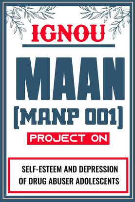 IGNOU MAAN Project (Self-Esteem And Depression Of Drug Abuser Adolescents) for the course MANP 001.  - Download this IGNOU Project in soft copy (PDF) format at Rs. 149 from shrichakradhar.com or you can Whatsapp us at 9354637830.