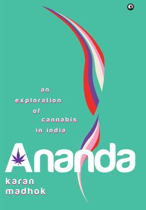 Ananda: a Journey into India's Ancient, Complex Relationship with Cann