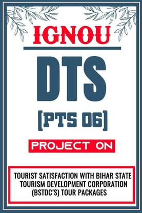 IGNOU DTS Project (Tourist Satisfaction With Bihar State Tourism Development Corporation (BSTDC’s) Tour Packages) for the course PTS 6.  - Download this IGNOU Project in soft copy (PDF) format at Rs. 149 from shrichakradhar.com or you can Whatsapp us at 9354637830.