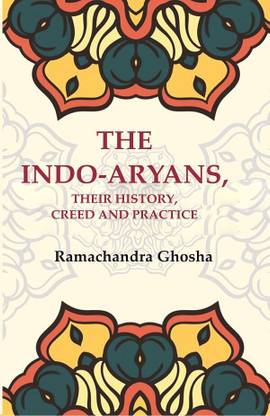 The Indo-Aryans, their History, Creed and Practice [Hardcover]