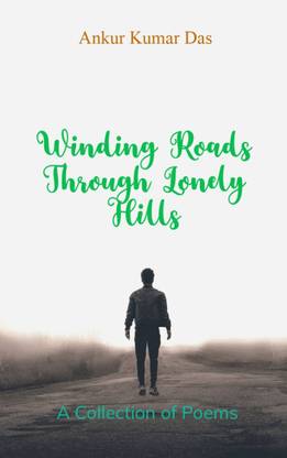 Winding Roads through Lonely Hills - A collection of poems