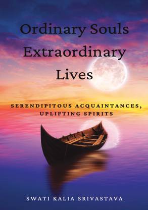 Ordinary Souls Extraordinary Lives  - serendipitous acquaintances, uplifting spirits