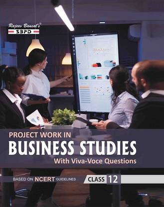 Project Work in Business Studies  - Class 12 with viva-voce questions based on NCERT Guidelines 26 Edition