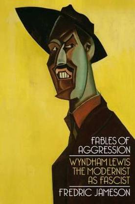 Fables of Aggression  - Wyndham Lewis, the Modernist as Fascist