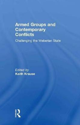 Armed Groups and Contemporary Conflicts  - Challenging the Weberian State