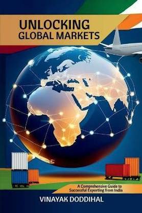 Unlocking Global Markets  - A Comprehensive Guide to Successful Exporting from India