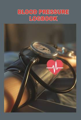 BLOOD PRESSURE LOGBOOK : Daily Personal Record and Monitor Tracking Numbers Blood Pressure Chart Sheets Details Blood pressure log for your daily measurements