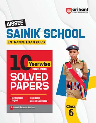 Arihant AISSEE Sainik School Class 6 Entrance Exam 2026 | With 10 Years Solved Papers (2025�2016) | Includes Mathematics, English, Intelligence & General Knowledge | English Medium