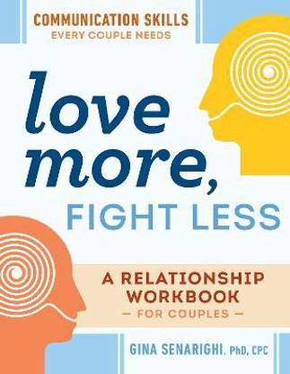 Love More, Fight Less  - Love More, Fight Less: Communication Skills Every Couple Needs: A Relationship Workbook for Couples