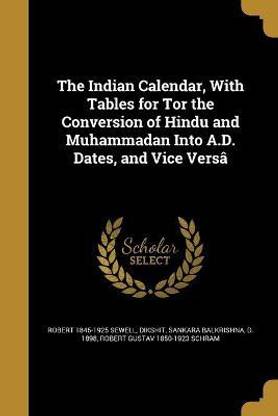 The Indian Calendar, With Tables for Tor the Conversion of Hindu and Muhammadan Into A.D. Dates, and Vice Versa