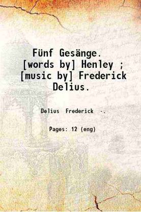 Fünf Gesänge. [words by] Henley ; [music by] Frederick Delius. 1915 [Hardcover]