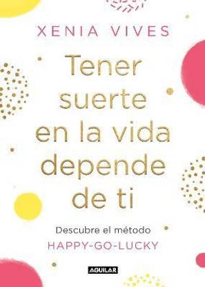 Tener suerte en la vida depende de ti: Descubre el metodo Happy-Go-Lucky / Being Lucky in Life Is Up to You: Discover the Happy-Go-Lucky method