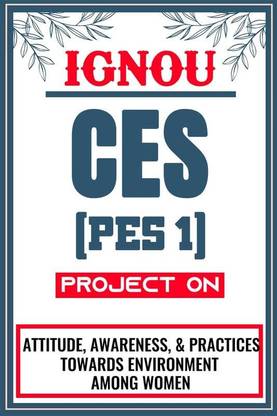 IGNOU CES Project for the course PES 1 titled “Attitude, Awareness, And Practices Towards Environment Among Women”  - Download this IGNOU Project in soft copy (PDF) format at Rs. 149 from shrichakradhar.com or you can Whatsapp us at 9354637830.