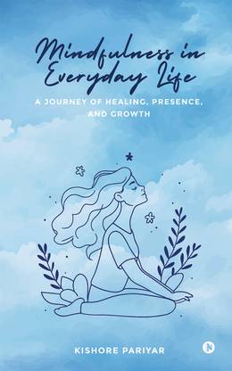 Mindfulness in Everyday Life  - A Journey of Healing, Presence, and Growth