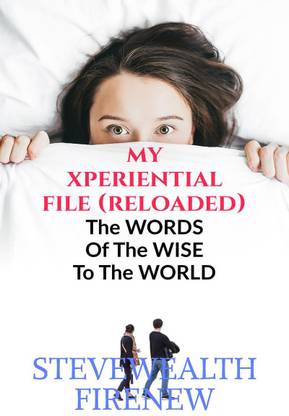 My XPERIENTIAL File (Reloaded)  - The WORDS of the WISE to the WORLD