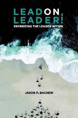 LEAD ON, LEADER! Energizing the Leader Within