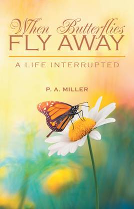 When Butterflies Fly Away A Life Interrupted