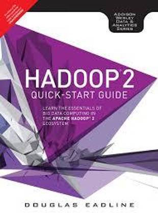 Hadoop 2 Quick-Start Guide: Learn the Essentials of Big Data Computing in the Apache Hadoop 2 Ecosystem 1 Edition