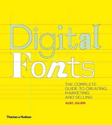Digital Fonts  - The Complete Guide to Creating, Marketing and Selling