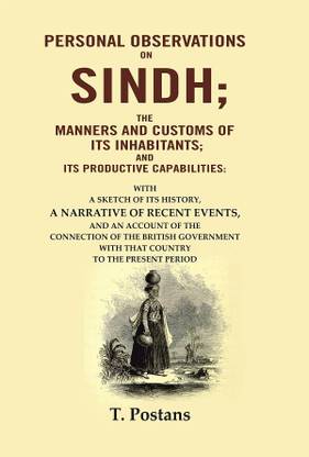 Personal Observations on Sindh; The Manners and Customs of Its Inhabitants; and Its Productive Capabilities: With a sketch of its history [Hardcover]