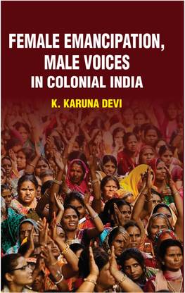 Female emancipation, male voices in colonial India