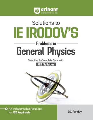 Arihant Solutions to IE IRODOV'S Problem in Genral Physics Selective & Complete Sync with JEE Syllabus