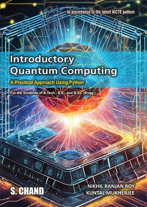 Introductory Quantum Computing: A Practical Approach Using Python | For the Student of B.Tech., B.E., and B.Sc. (Engg.) - In accordance to the latest AICTE Pattern