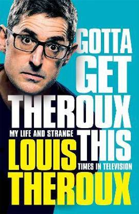 Gotta Get Theroux This  - My Life and Strange Times in Television