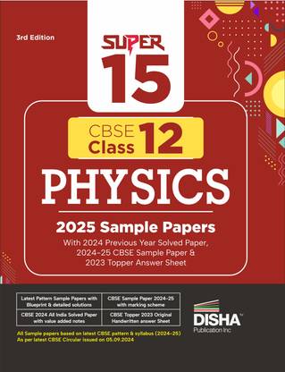 Super 15 CBSE Class 12 Physics 2025 Sample Papers with 2024 Previous Year Solved Paper, 2024-25 CBSE Sample Paper &2023 Topper Answer Sheet 3rd Edition|