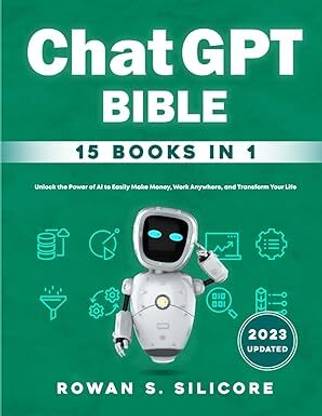 Chat GPT Bible: 15 Books in 1: Unlock the Power of AI to Easily Make Money, Work Anywhere, and Transform Your Life