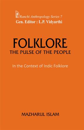 Folklore the Pulse of the People- in the Context of Indic Folklore