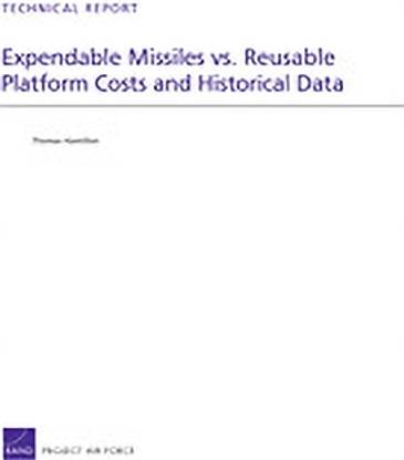 "Expendable Missiles vs. Reusable Platform Costs and Historical Data"