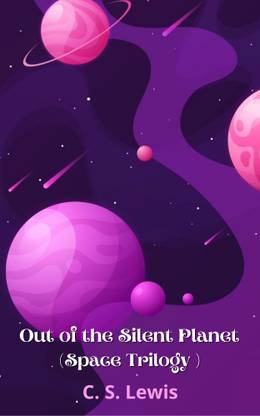 Out of the Silent Planet (Space Trilogy)