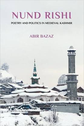 Nund Rishi  - : Poetry and Politics in Medieval Kashmir