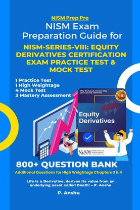 NISM Exam Preparation Guide for NISM-Series-VIII  - Equity Derivatives Certification Exam Practice Test &amp; Mock Test : Mastering the NISM Exams with 800+ Question Bank & Additional Question Bank for High Weightage Chapters 3 & 4